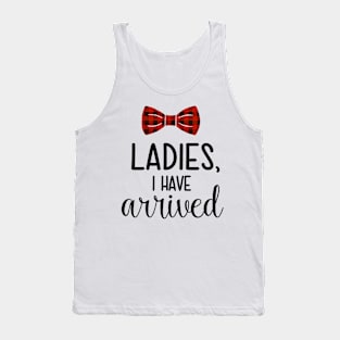 Ladies I Have Arrived Tank Top